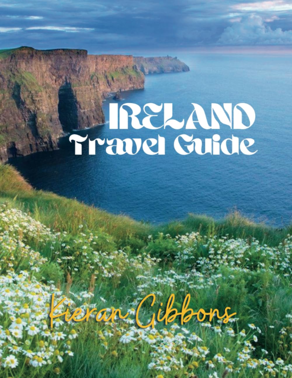 IRELAND TRAVEL GUIDE 2023: An Insider's Guide to the Best of Irish Tourism