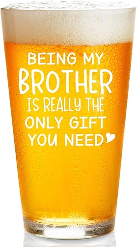 Birthday Gifts for Men - Being my Brother is Really The Only Gift You Need 16oz Pint Beer Glass - Funny Beer Gift for Brother Friend - Beer Gifts For Brother