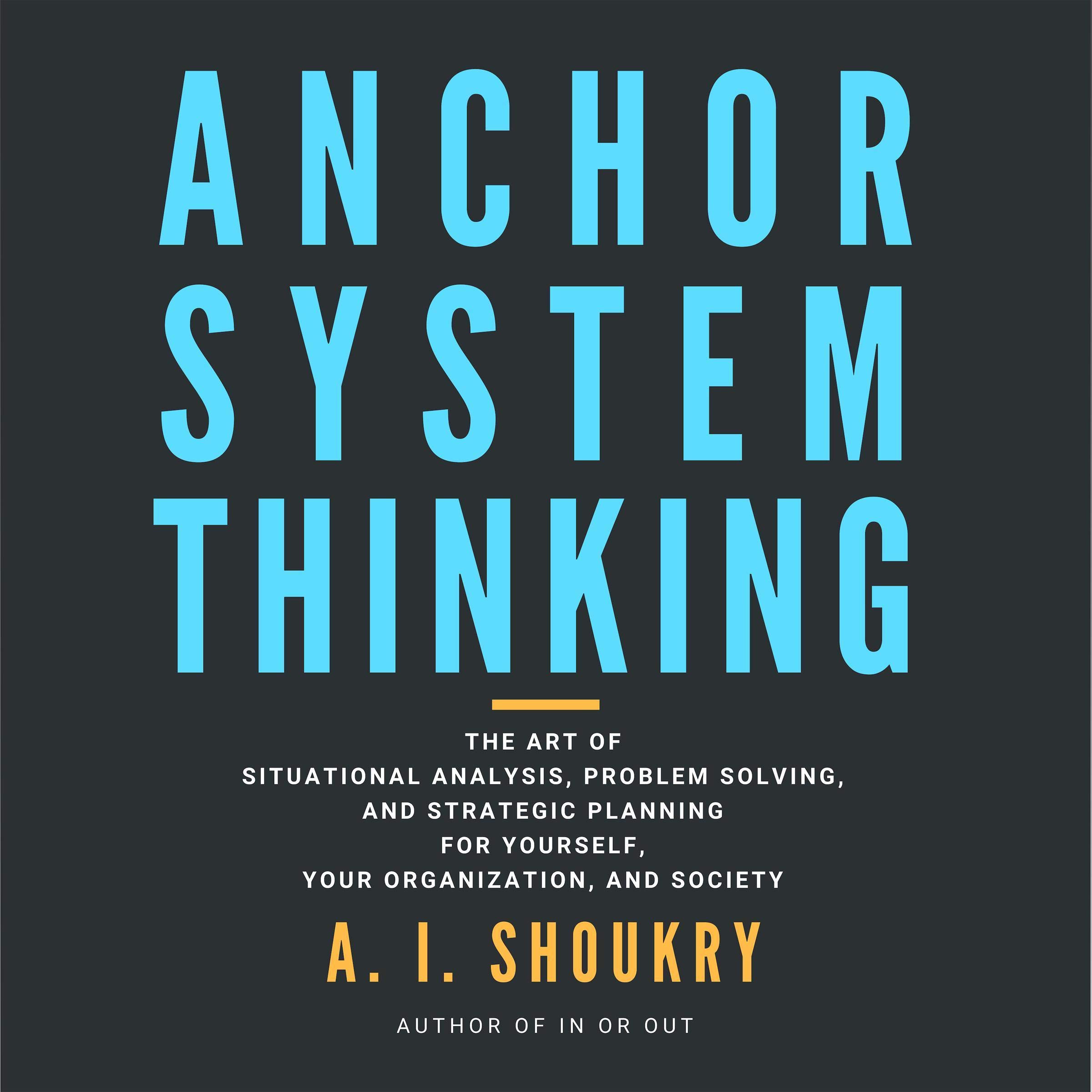 Cover art for Anchor System Thinking: The Art of Situational Analysis, Problem Solving, and Strategic Planning for Yourself, Your Organization, and Society