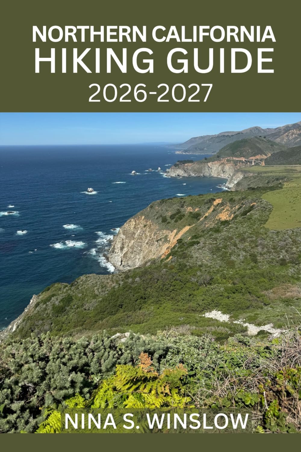 NORTHERN CALIFORNIA HIKING GUIDE 2026 – 2027: Journey Through Ancient Redwoods, Wild Coastlines, and Majestic Mountain Trails of Northern California (The Ultimate Hiking Guide Series)