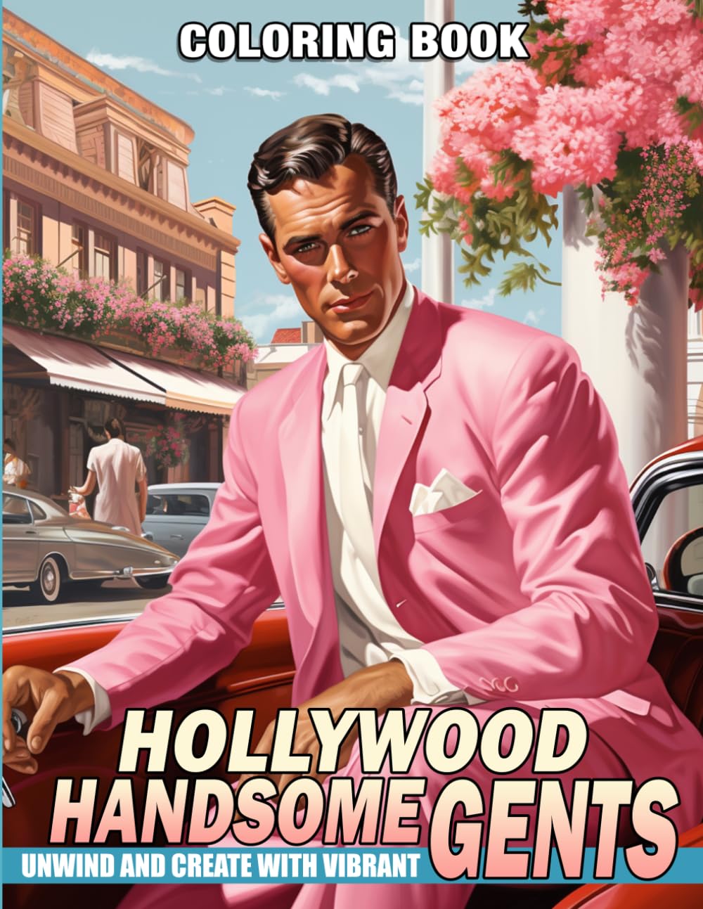 Hollywood Handsome Gents Coloring Book: Classic Leading Men Coloring Pages Featuring Elegant Suits, Timeless Hollywood Style and Iconic Portraits for Adults and Teens to Relax
