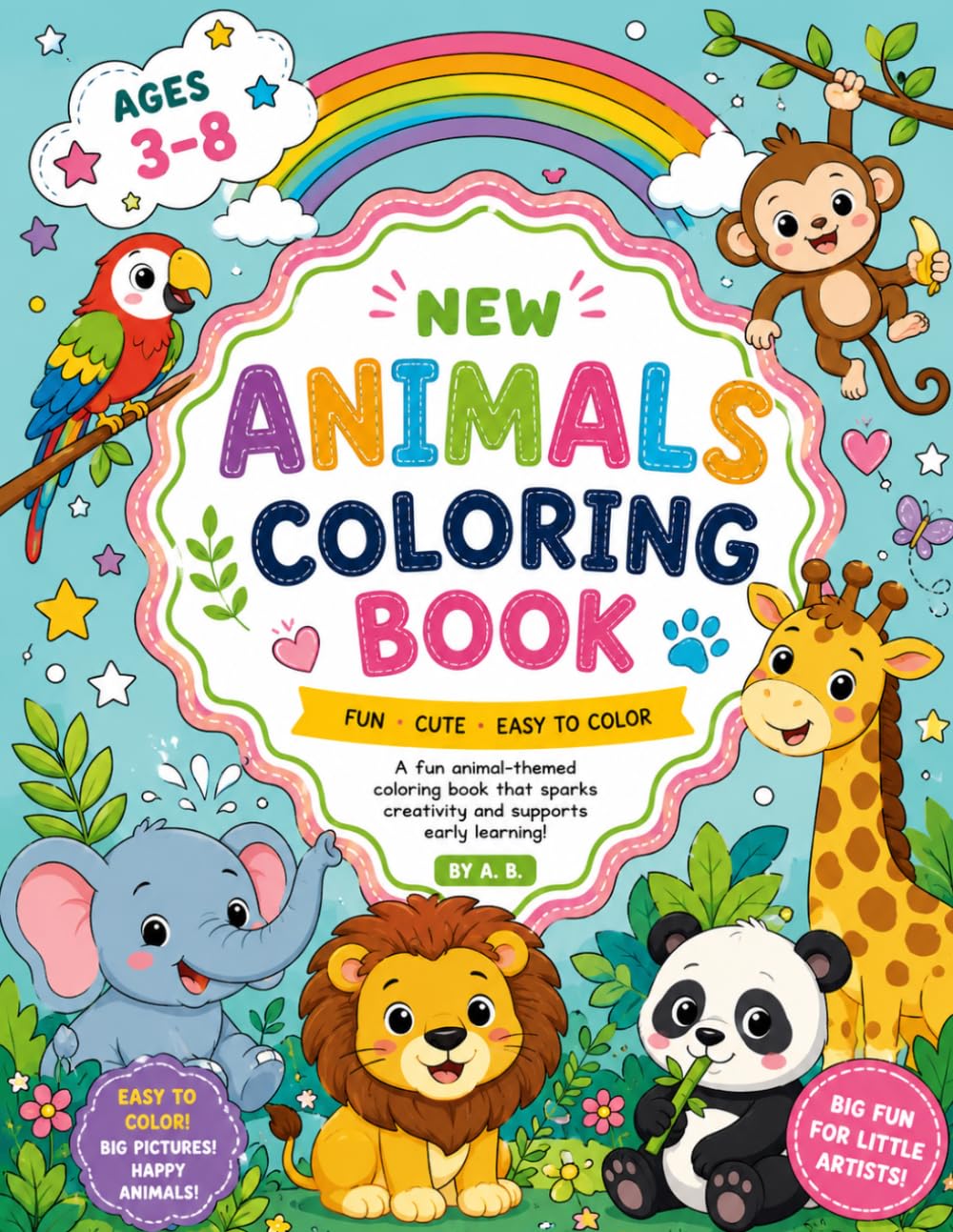 Cute Animal Coloring Book for Kids Ages 3-8: Fun and Easy Coloring Pages with Adorable Animals for Toddlers, Preschoolers Ages 3-8