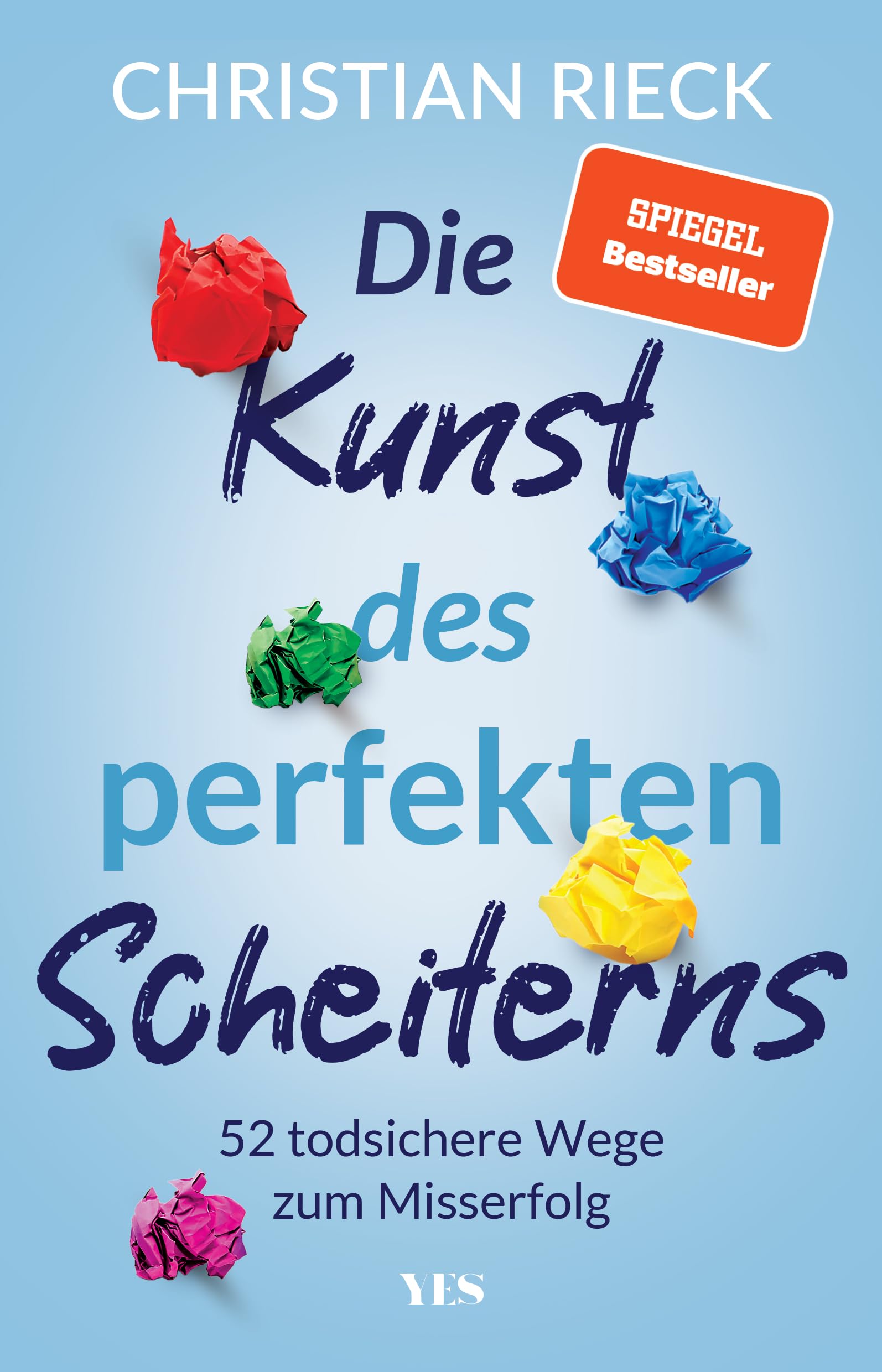 Die Kunst des perfekten Scheiterns: 52 todsichere Wege zum Misserfolg. SPIEGEL-Bestseller