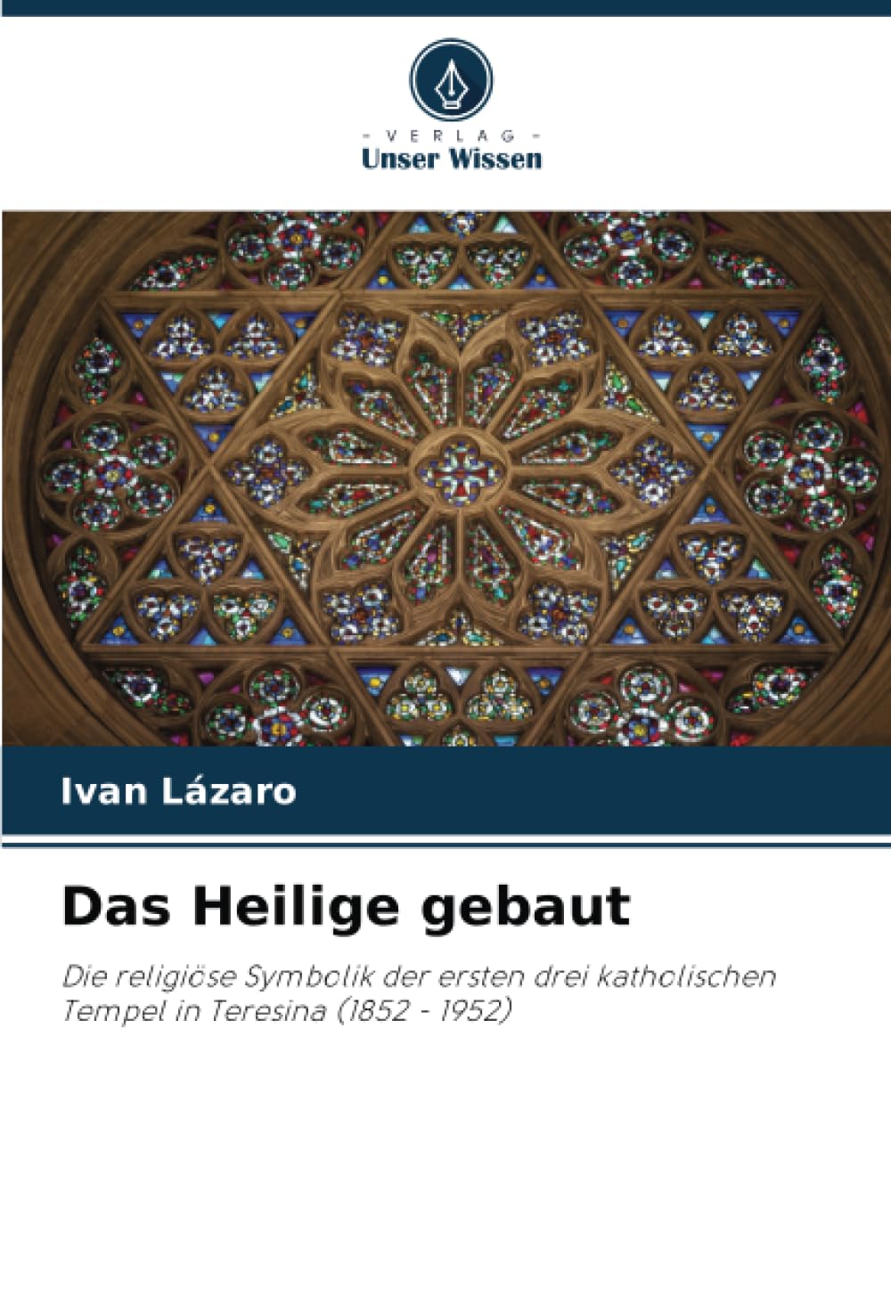 Das Heilige gebaut: Die religiöse Symbolik der ersten drei katholischen Tempel in Teresina (1852 - 1952)