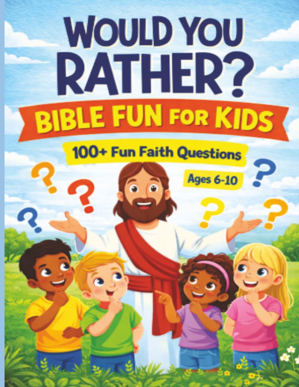 Would You Rather? Bible Fun for Kids Ages 6–10: 100+ Fun Faith Questions