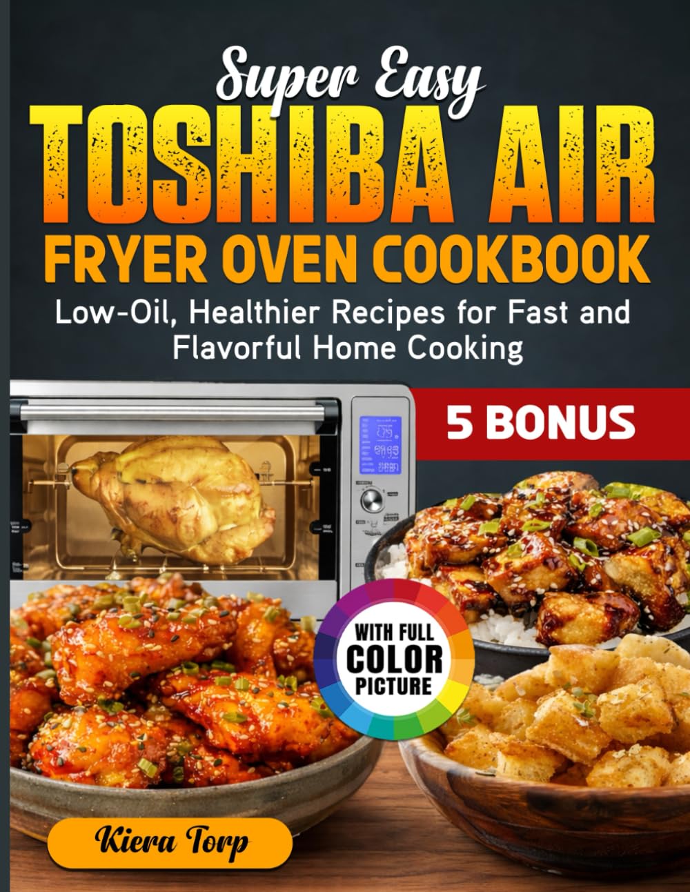 Super Easy Toshiba Air Fryer Oven Cookbook: Low-Oil, Healthier Recipes for Fast and Flavorful Home Cooking