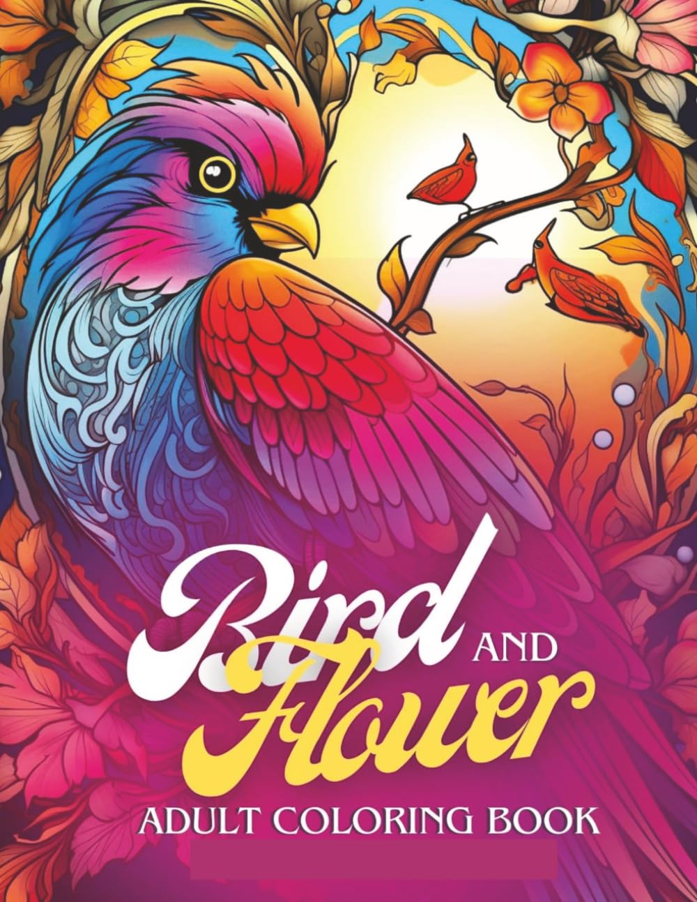 Bird and Flower Adult Coloring Book: 50 pages of whimsical bird and flower illustrations