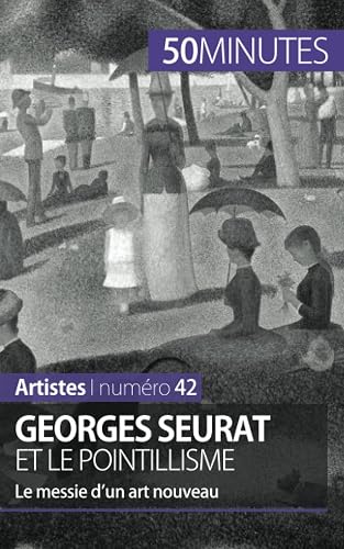 Georges Seurat et le pointillisme: Le messie d’un art nouveau