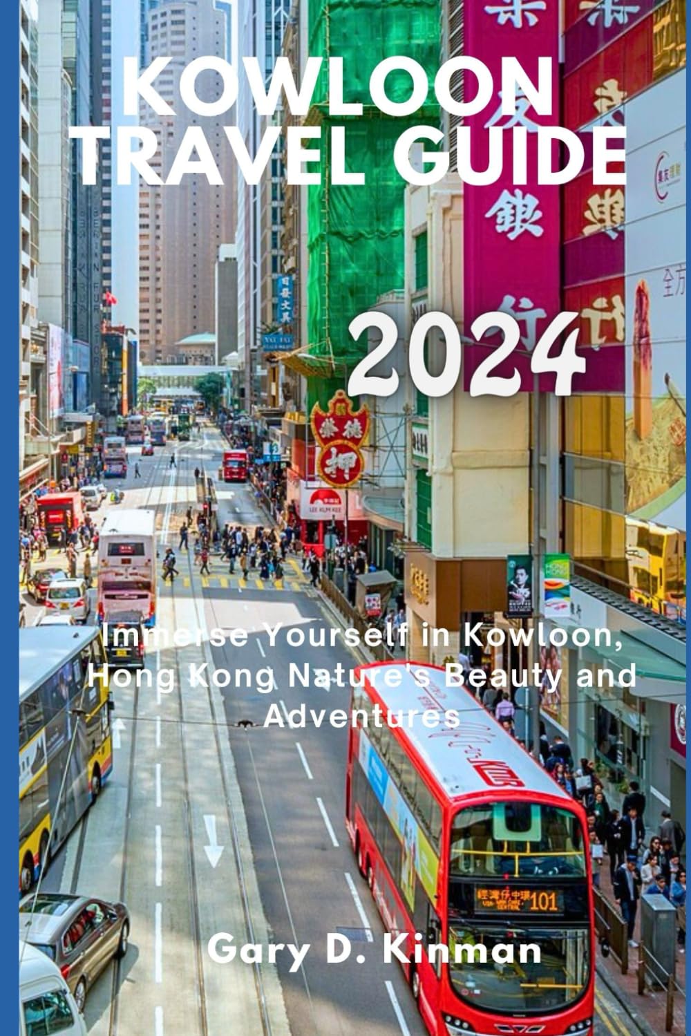 Kowloon Travel Guide 2024: Immerse Yourself in Kowloon, Hong Kong Nature's Beauty and Adventures (Traveler's Treasures Series)