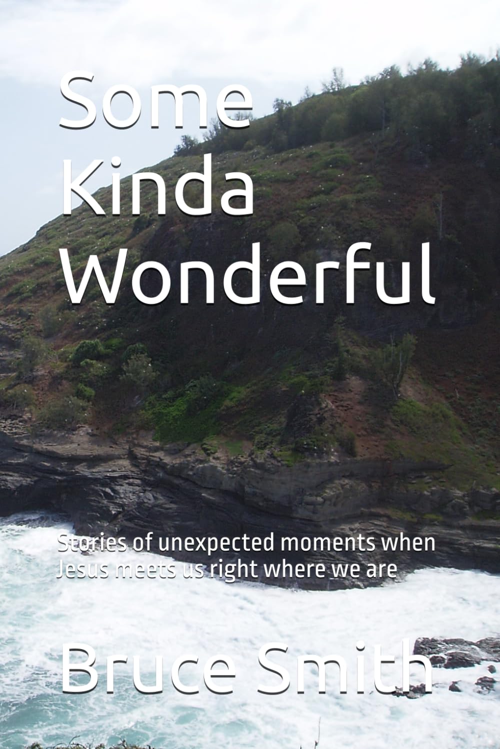 Some Kinda Wonderful: Stories of unexpected moments when Jesus meets us right where we are