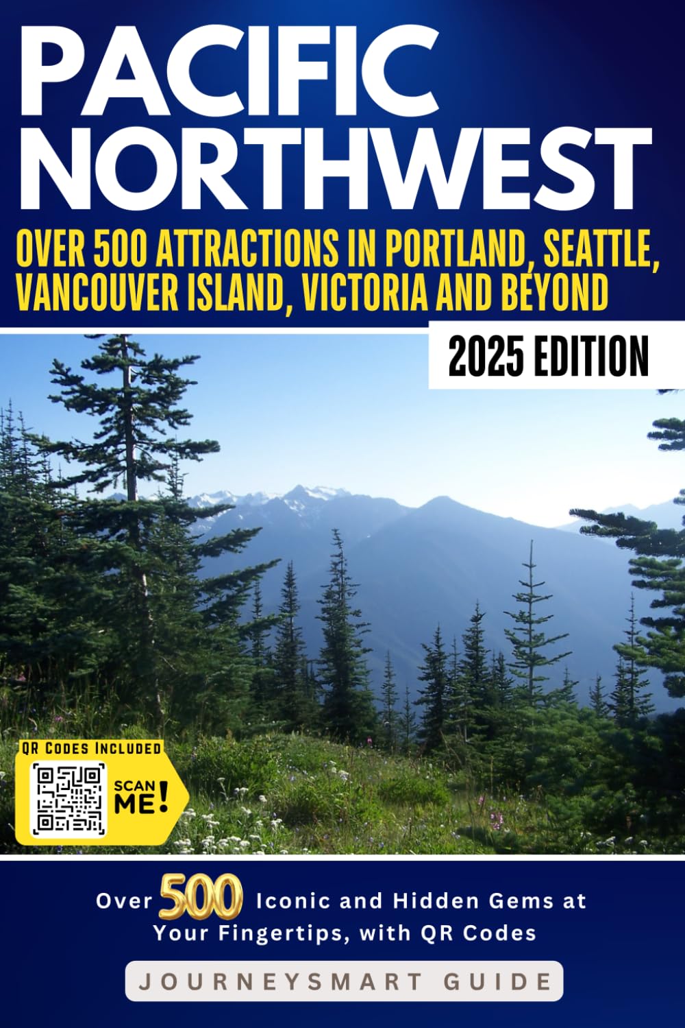 Explore the Pacific Northwest: A Guide to Over 500 Attractions in Portland, Seattle, Olympic National Park, Vancouver, Victoria, and Whistler