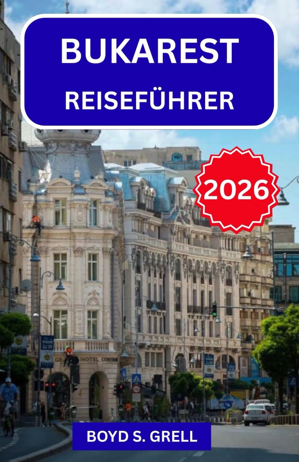 Bukarest Reiseführer 2026: Erkunden Sie Rumäniens Hauptstadt wie ein Einheimischer – mit Insider-Tipps zu Stadtvierteln, traditioneller Küche und Tagesausflügen außerhalb der Stadt