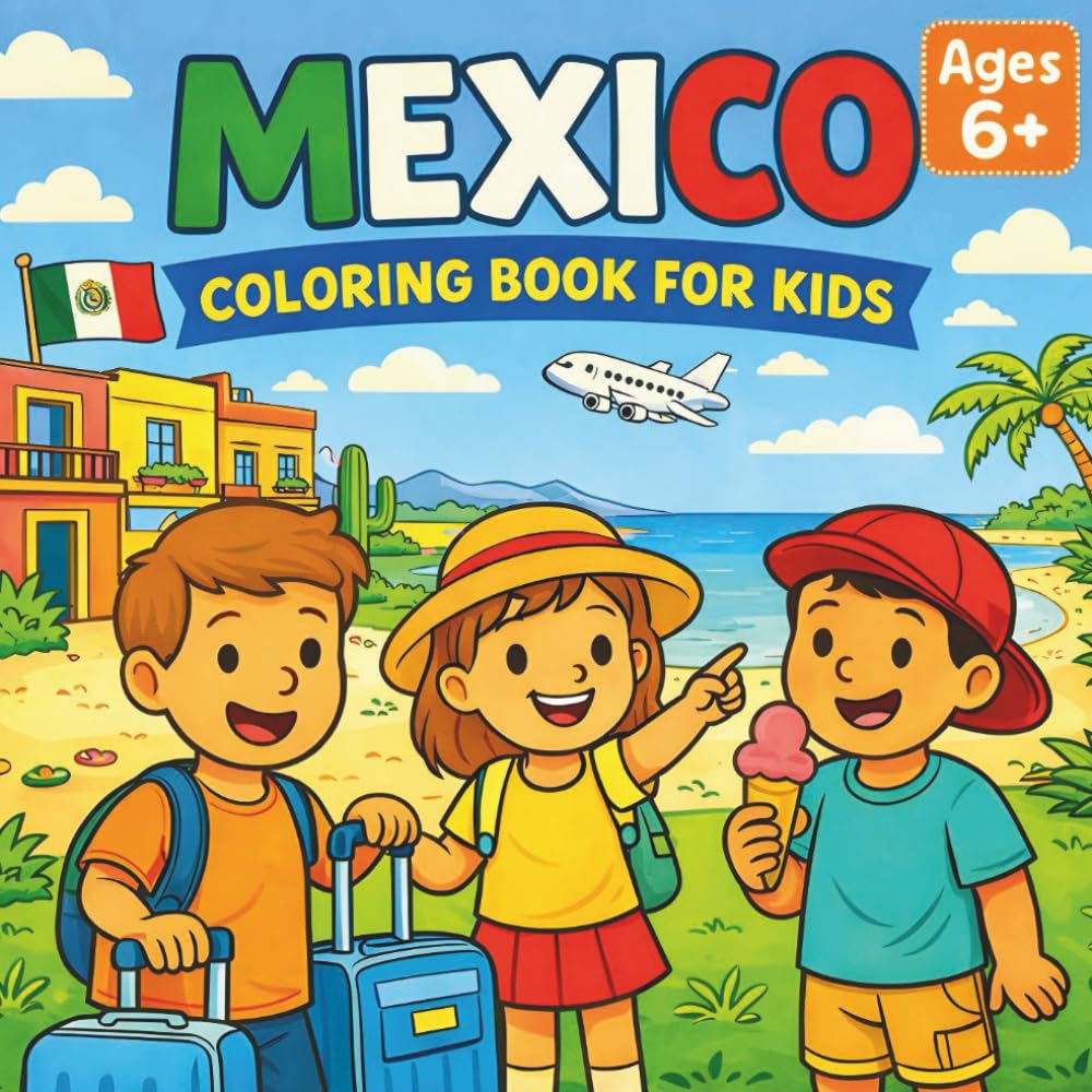 Mexico Coloring Book For Kids: Explore Mexico Through Fun and Educational Coloring Pages Featuring Travel Scenes and Mexican Landmarks for Kids Ages 6+ (Travel & Color Adventures)
