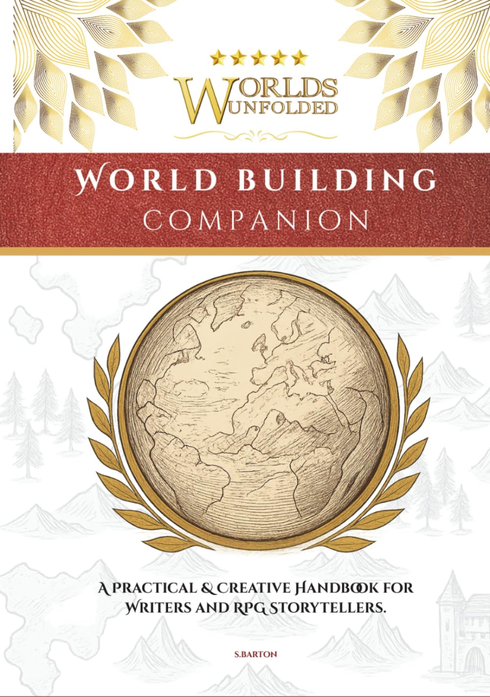 Worlds Unfolded | A Worldbuilding Companion For Writers, Game Masters, and Storytellers: The Ultimate Guide for Creators Who Want Their Worlds to Function, Not Just Exist