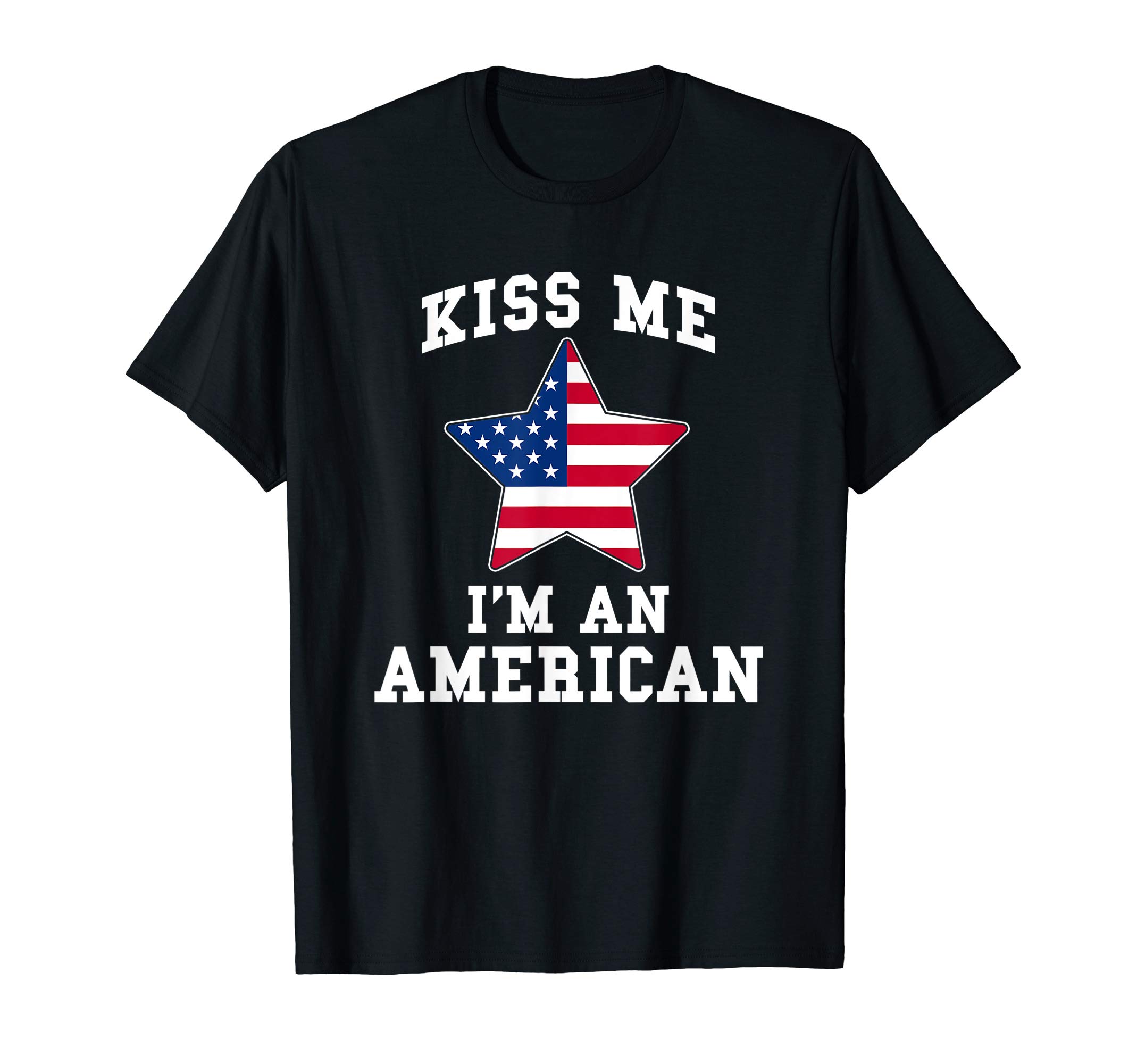 Kiss Me I'm A American Funny USA Patriotic T-ShirtOEKO-TEX STANDARD 100