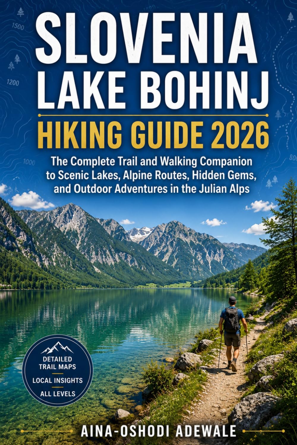 SLOVENIA LAKE BOHINJ HIKING GUIDE 2026: The Complete Trail and Walking Companion to Scenic Lakes, Alpine Routes, Hidden Gems, and Outdoor Adventures ... Alps: 32 (THE TRAIL COMPANION COLLECTION)