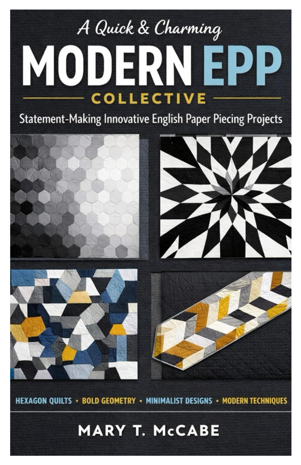 A Quick & Charming Modern EPP Collective: Statement-Making Innovative English Paper Piecing Projects