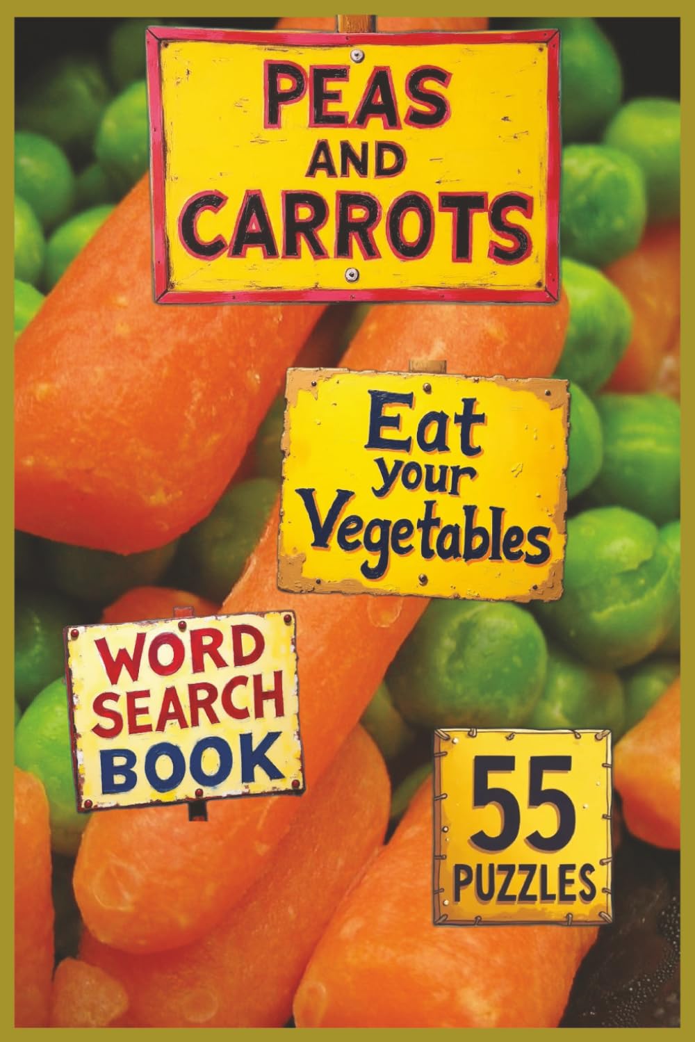 Peas and Carrots Eat Your Vegetables: Explore Vegetables from Every Corner of the World in Eight Delicious Categories, from Leafy Greens to Heirloom Cultivars, in This Fun and Educational Puzzle Book