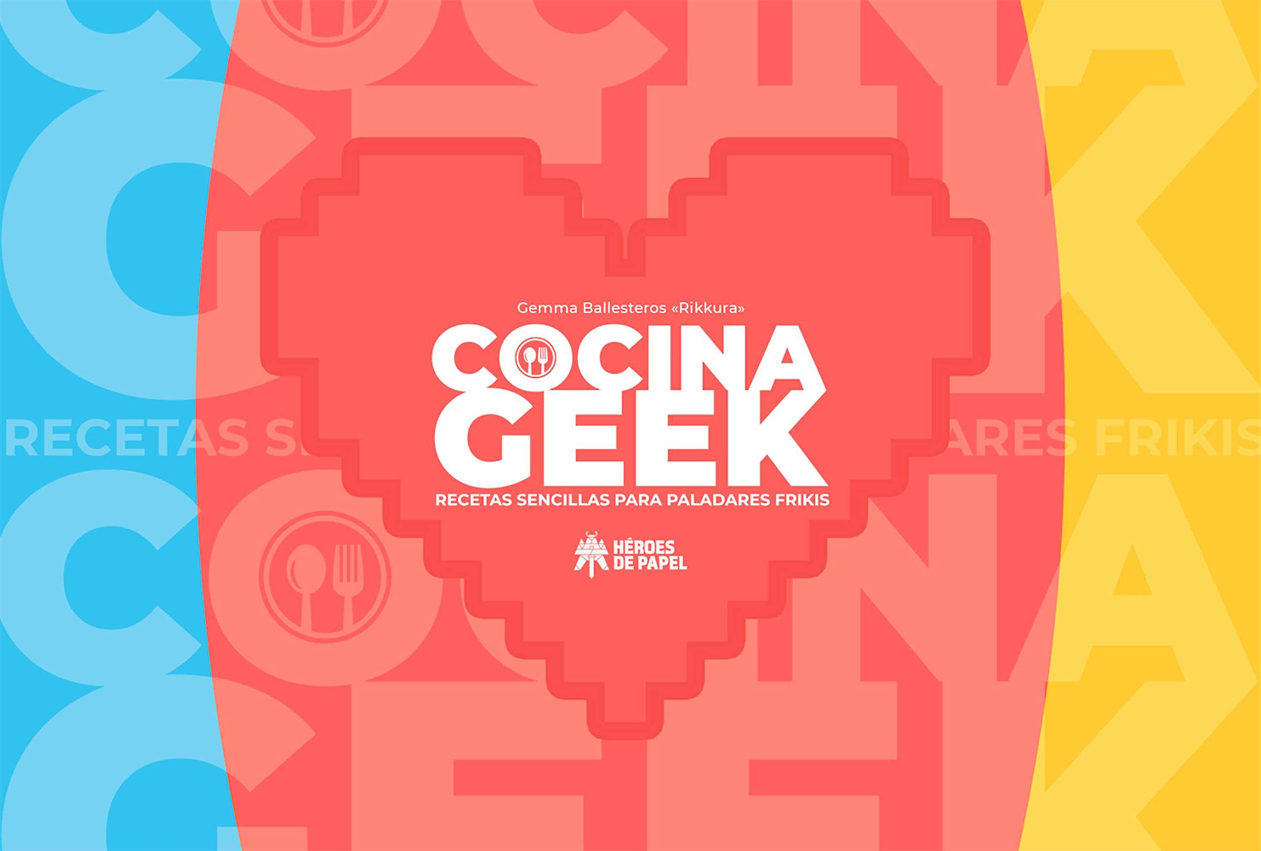 Cocina Geek: Recetas sencillas para paladares frikis (HEROES DE PAPEL)