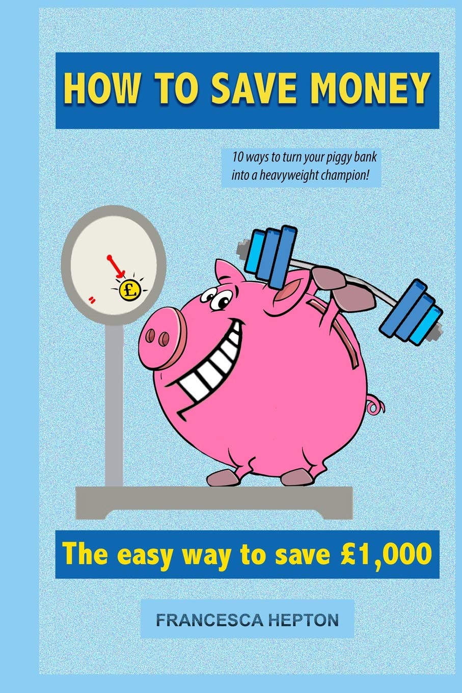 How to Save Money: The concise guide on how to save £1,000
