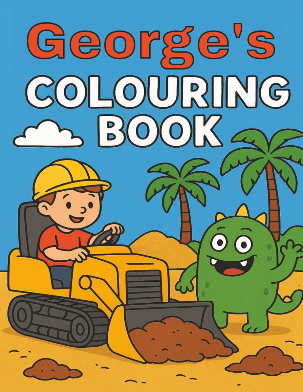 George's Colouring Book: George, Diggers, Funny Monsters, Construction, Building Sites, Easy, Kids, Birthday, Christmas, Stocking Stuffer, Paperback, 40 Pages