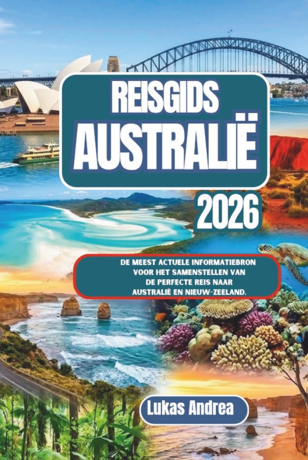 Reisgids Australië 2026: De meest actuele informatiebron voor het samenstellen van de perfecte reis naar Australië en Nieuw-Zeeland.