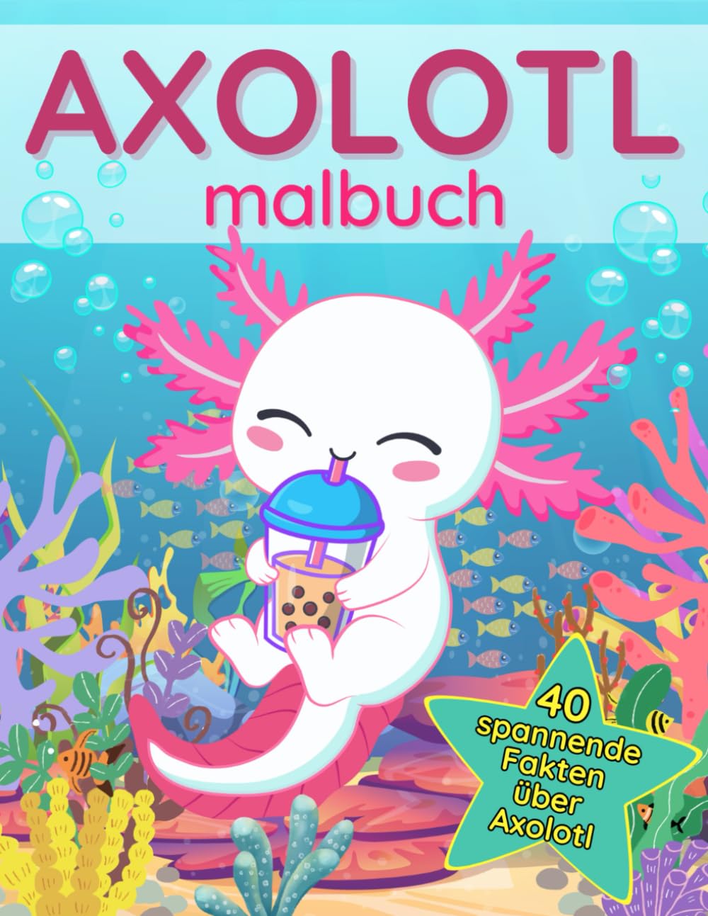 Axolotl-Malbuch: 40 spannende Fakten über diese exotischen Tiere | Süßes Buch für Kinder | Kawaii-Stil