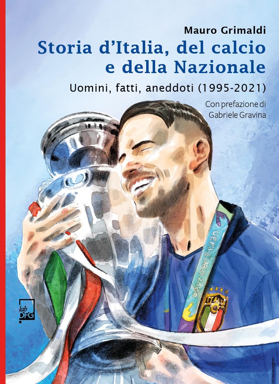 Storia d'Italia, del calcio e della Nazionale. Uomini, fatti, aneddoti (1850-2021). Ediz. speciale