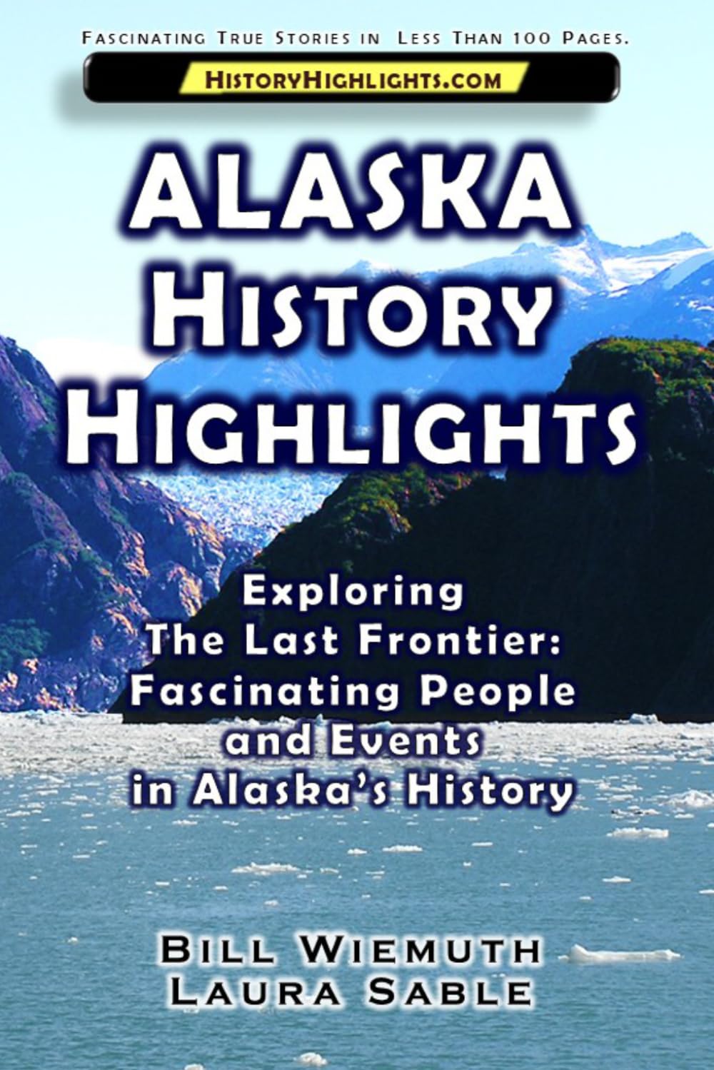 Alaska History Highlights: Exploring The Last Frontier: Fascinating People and Events in Alaska’s History (History Highlights Series)