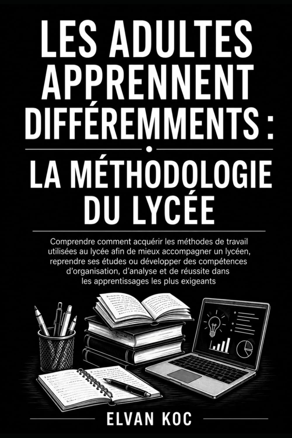 LES ADULTES APPRENNENT DIFFÉREMMENTS : LA MÉTHODOLOGIE DU LYCÉE: Comprendre comment acquérir les méthodes de travail utilisées au lycée afin de mieux ... ou développer des compétences d'organisation.