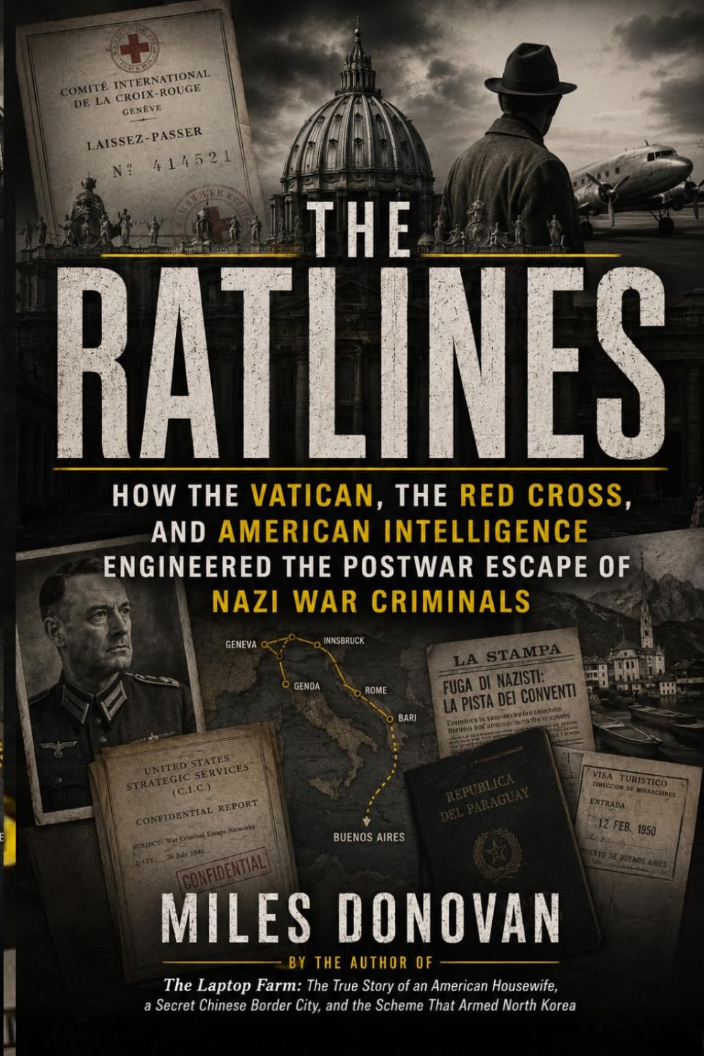 The Ratlines: How the Vatican, the Red Cross, and American Intelligence Engineered the Postwar Escape of Nazi War Criminals