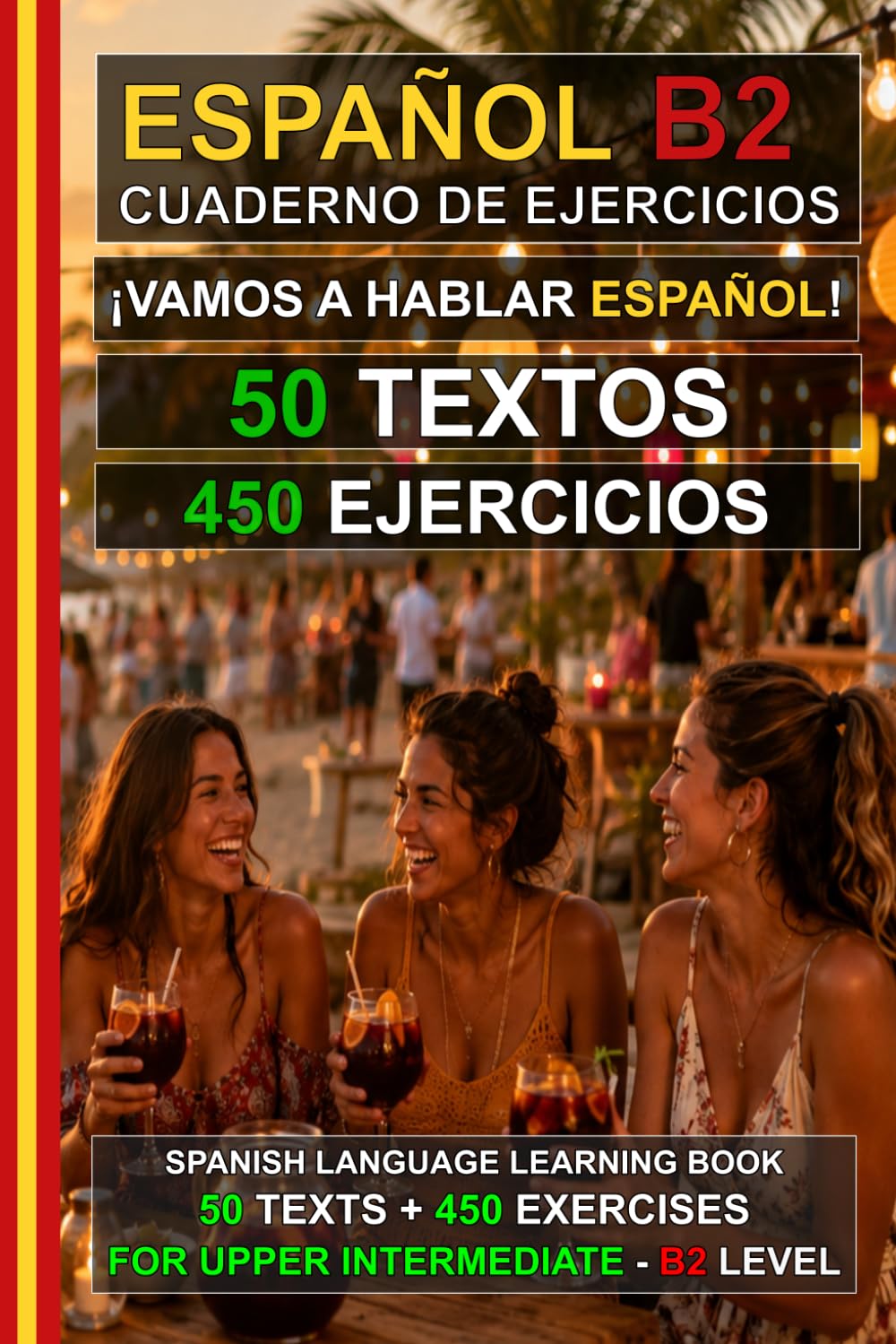 Español B2: ¡Vamos a hablar español! 50 textos + 450 ejercicios (Upper Intermediate Spanish Workbook): Cuaderno de ejercicios de español B2 - Aprende español fácilmente (Español para Todos!)