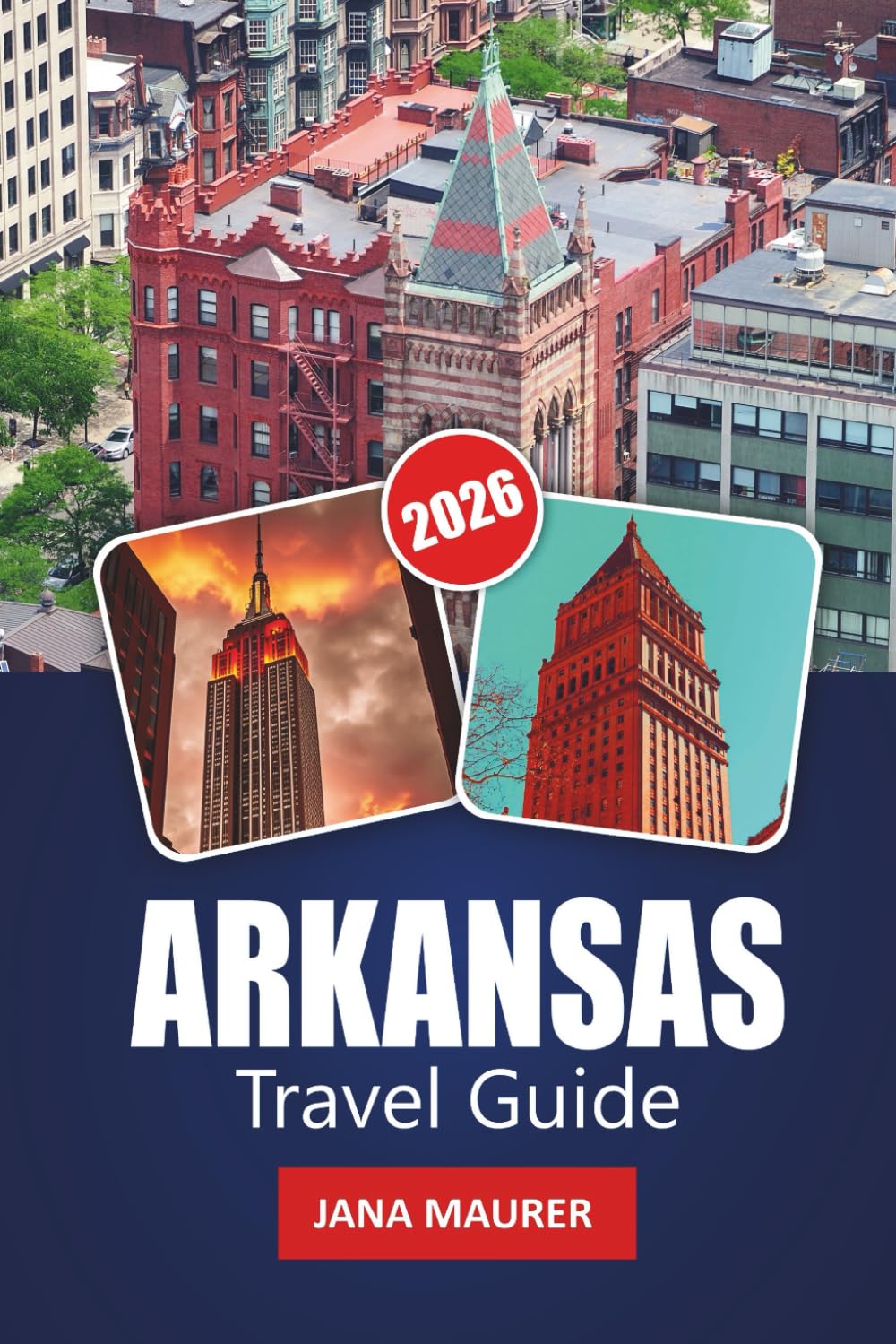 ARKANSAS TRAVEL GUIDE 2026: Discover Scenic Wonders, Outdoor Adventures, Cultural Highlights, Local Cuisine, and Practical Tips for an Unforgettable USA Trip