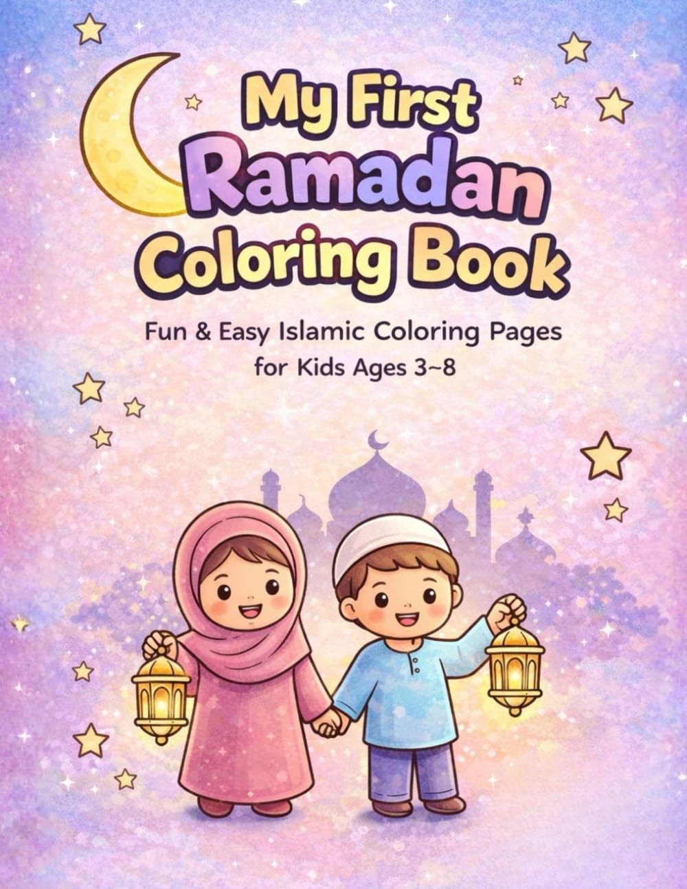 My First Ramadan Coloring Book: Fun & Easy Islamic Coloring Pages for Kids Ages 3–8 (Islamic Learning Series)