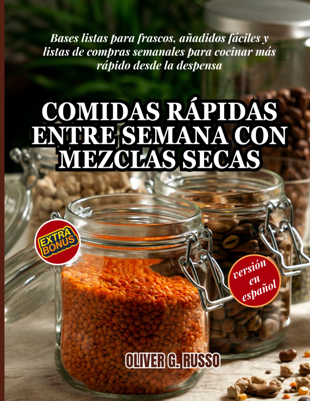 Comidas Rápidas entre Semana con Mezclas Secas: Bases listas para frascos, añadidos fáciles y listas de compras semanales para cocinar más rápido ... (Collezione di Mix Fai-da-Te per la Dispensa)