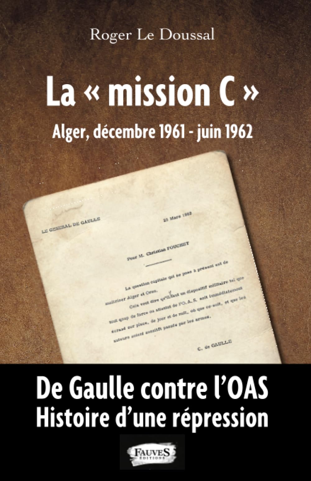 La mission C"": Alger, décembre 1961 - juin 1962 De Gaulle contre l'OAS. Histoire d'une répression