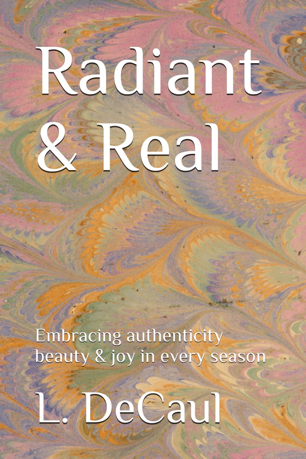 Radiant & Real: Embracing authenticity beauty & joy in every season