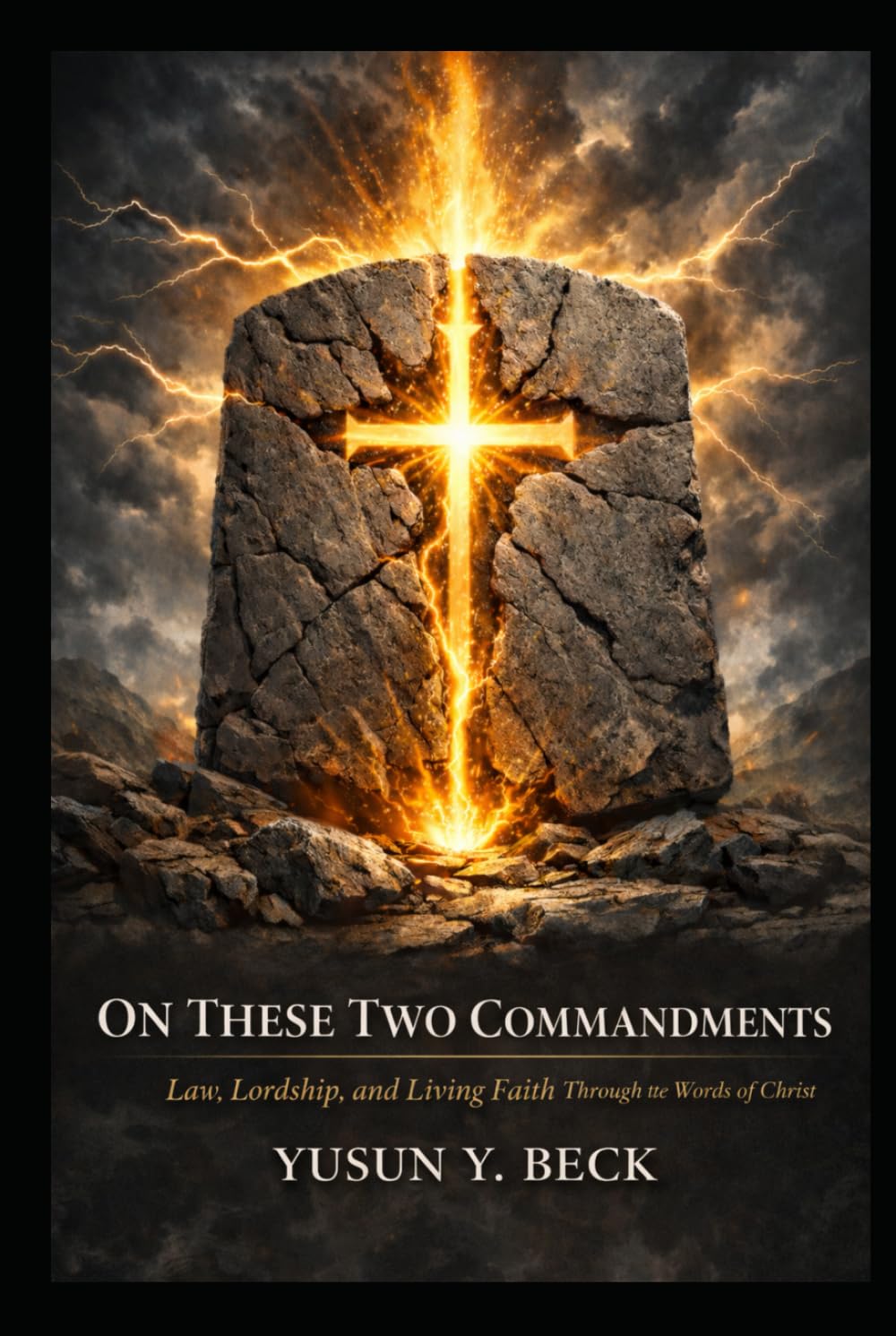 Two Commandments: A Layman’s Defense of Law, Lordship, and Living Faith: Through the Words of Christ