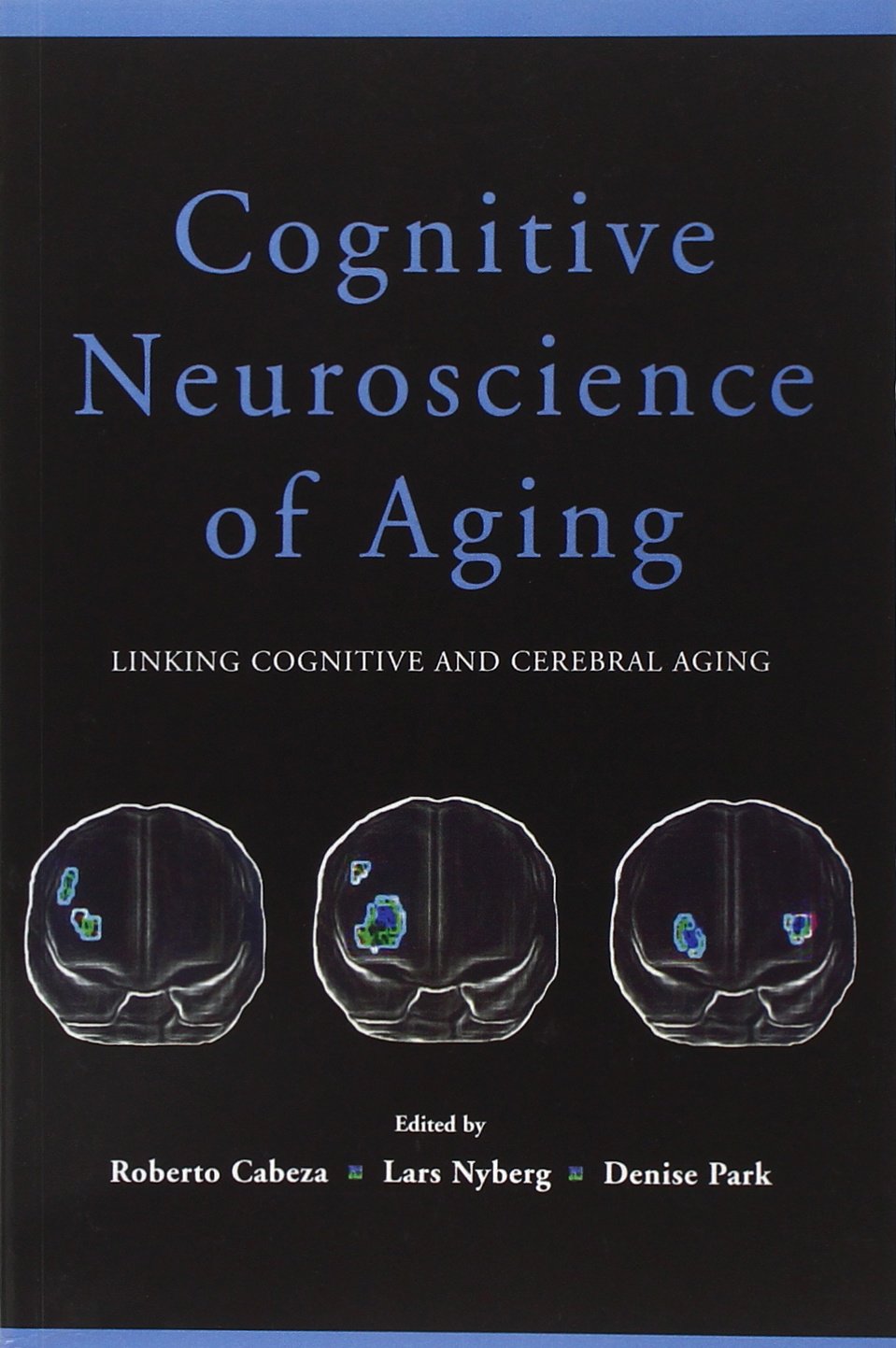 Cognitive Neuroscience of Aging: Linking Cognitive and Cerebral Aging
