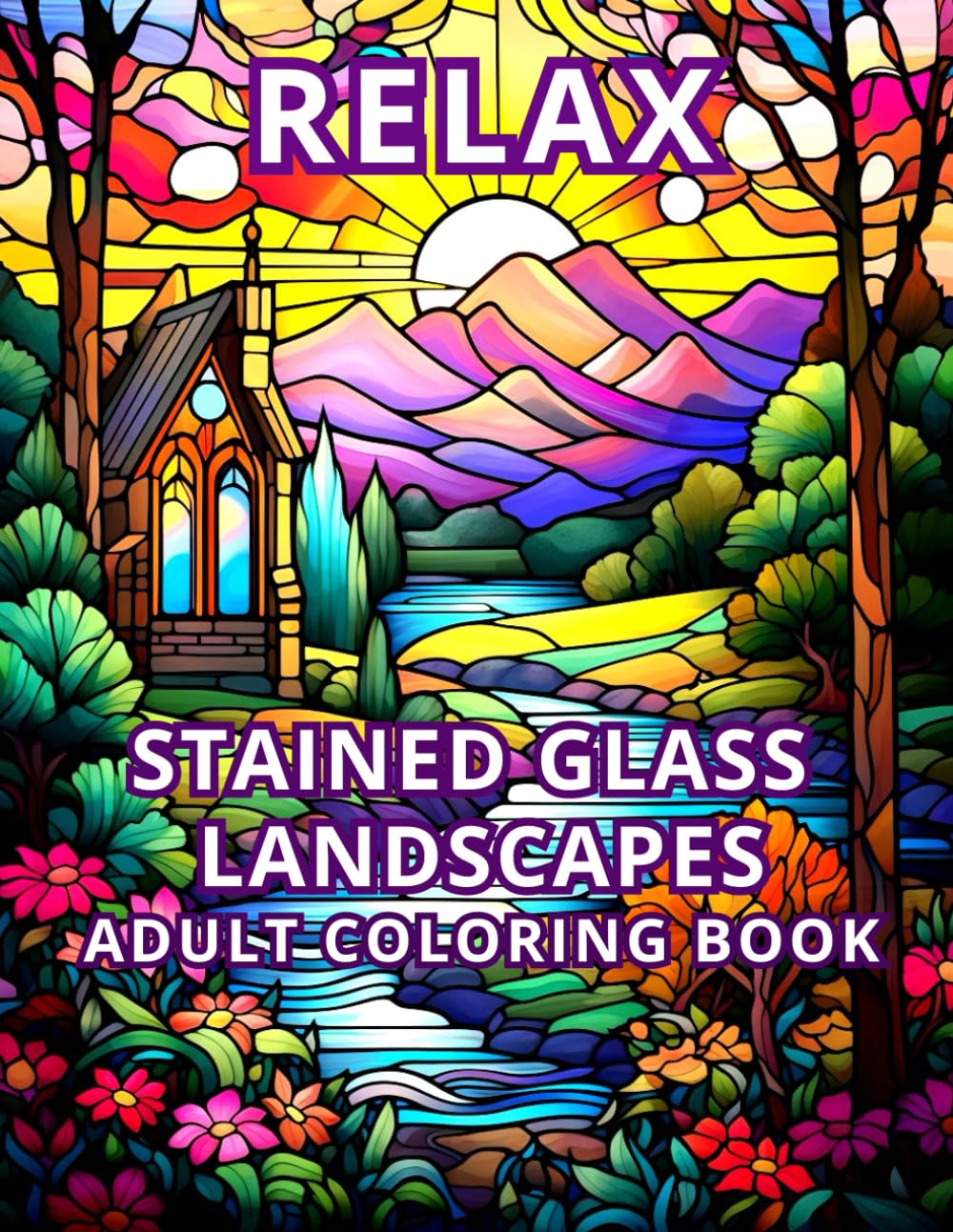 RELAX STAINED GLASS LANDSCAPES ADULT COLORING BOOK: 50 images Creative inspiration and relaxation with stained glass landscape patterns ("Stained Glass Magic" Coloring Book Set)
