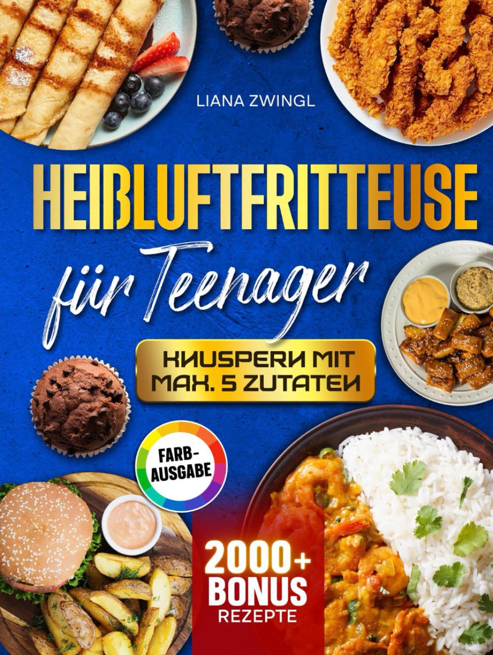 Heißluftfritteuse für Teenager – Knuspern mit max. 5 Zutaten: Das Einsteiger Kochbuch für Jugendliche mit Geschmacksgarantie | Inkl. Saucen & Bonus