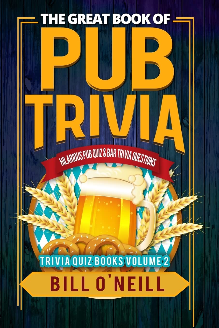 The Great Book of Pub Trivia: Hilarious Pub Quiz & Bar Trivia Questions: Volume 2 (Trivia Quiz)
