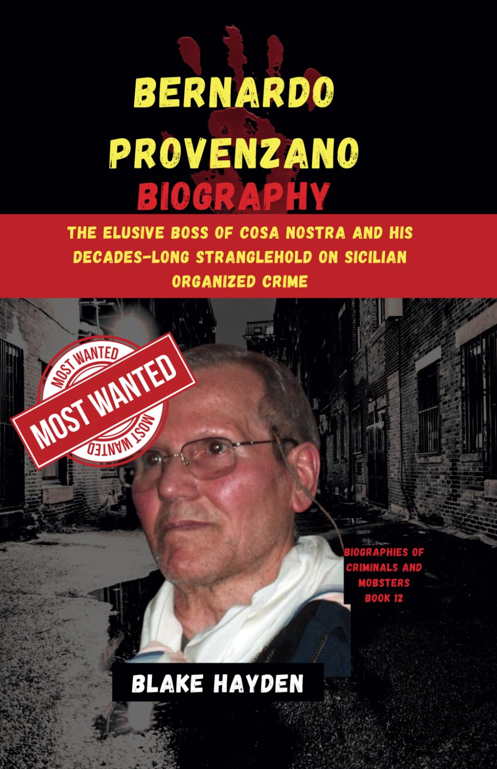 Bernardo Provenzano Biography: The Elusive Boss of Cosa Nostra and His Decades-Long Stranglehold on Sicilian Organized Crime (Biographies of criminals and mobsters)