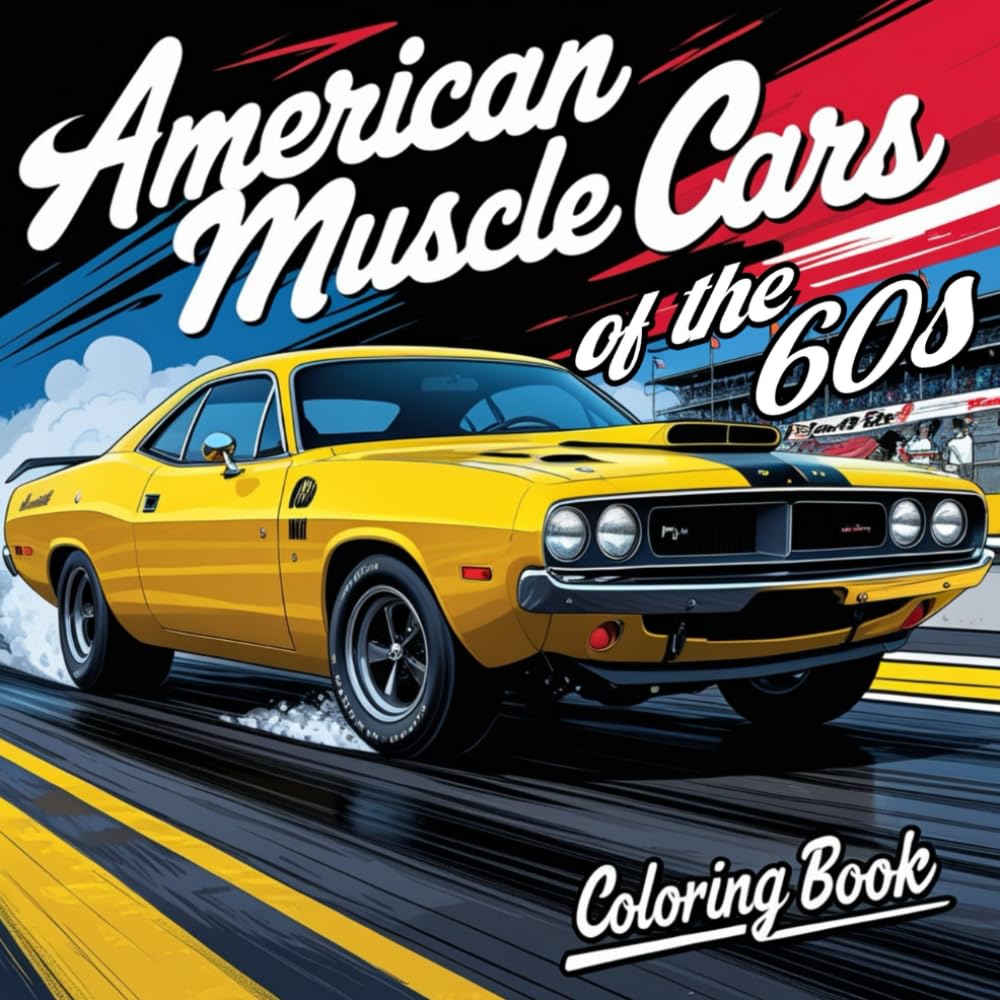 american muscles cars of the 60s coloring book: A Vibrant Coloring Book for Classic Car Enthusiasts, Artists, and Automotive Fans of the muscle cars ... or kids of all ages (vehicles coloring books)