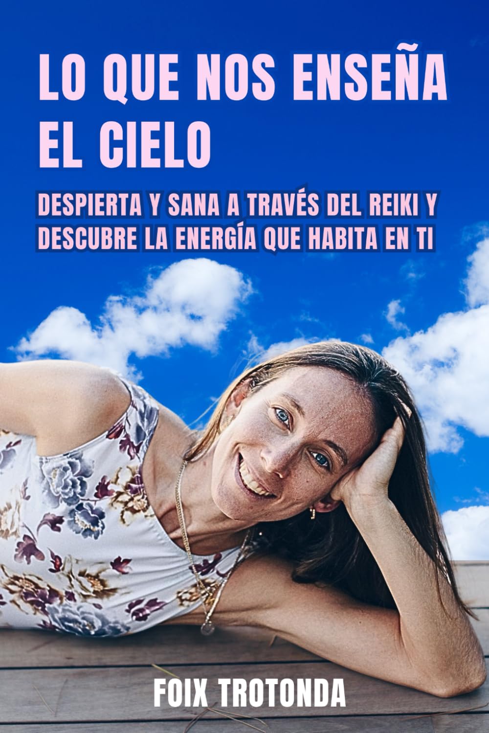 Lo que nos enseña el cielo: Despierta y sana a través del Reiki y descubre la energía que habita en ti