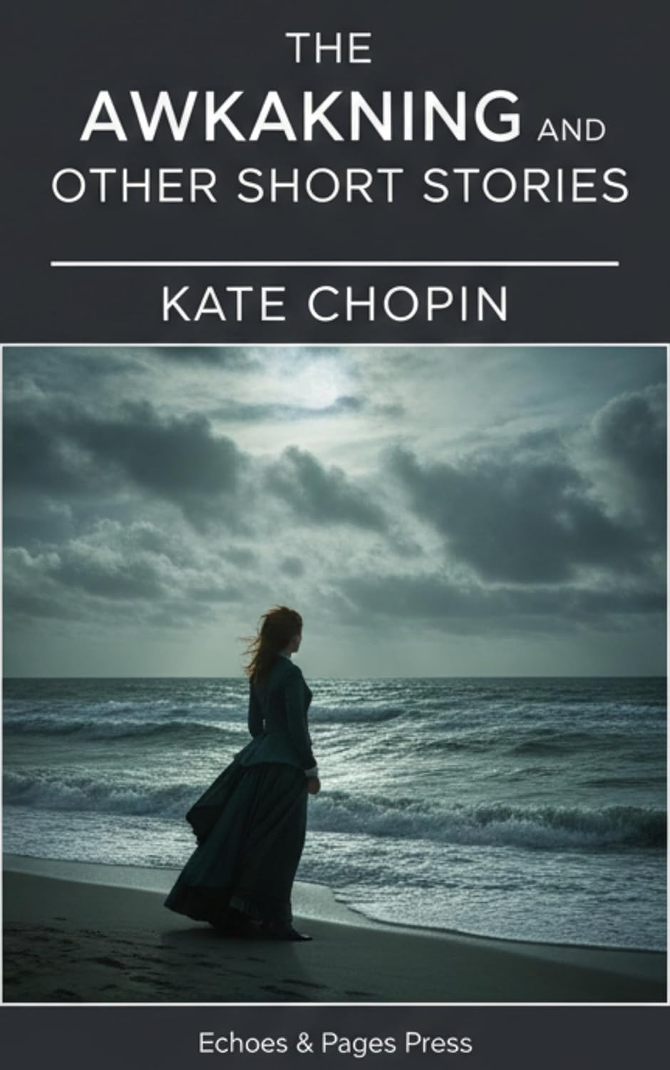The Awakening and Other Short Stories by Kate Chopin: Feminist Classics on Identity, Desire & Independence