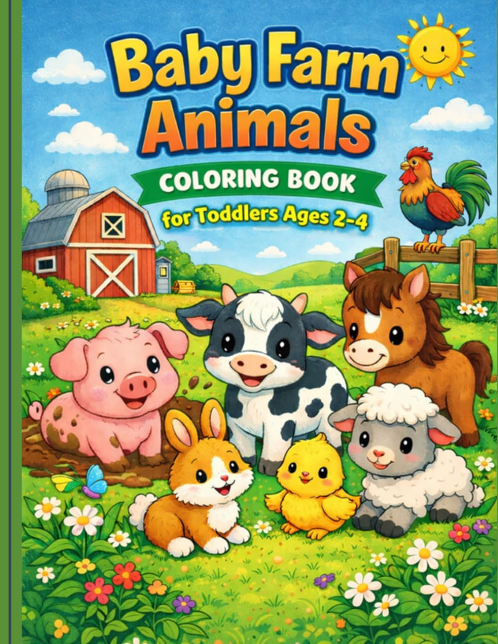 Baby Farm Animals Coloring Book for Toddlers Ages 2–4: Cute Cows, Pigs, Chicks and Little Barnyard Friends with Big, Easy and Fun Designs for Little Hands