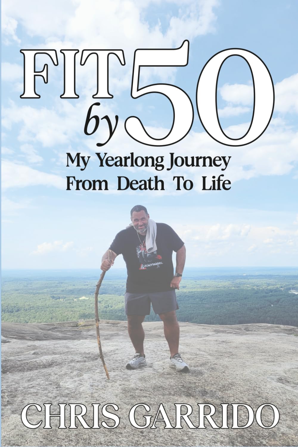 Fit By 50: My Yearlong Journey from Death to Life