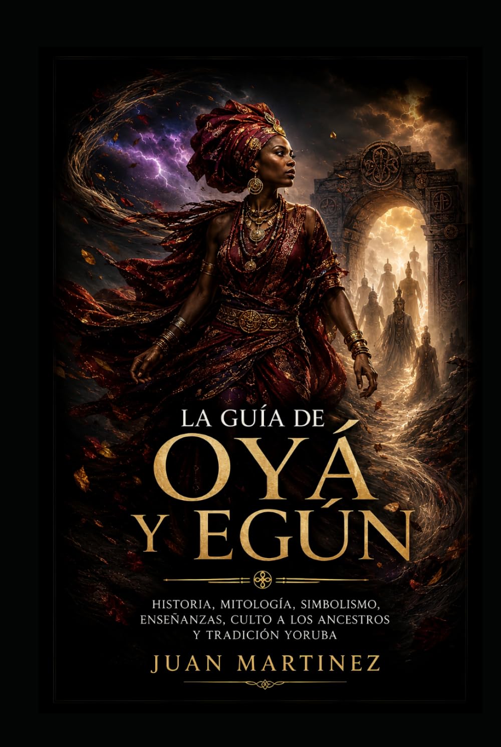 La Guía de Oyá y Egún: Historia, mitología, simbolismo, enseñanzas, culto a los ancestros y tradición yoruba