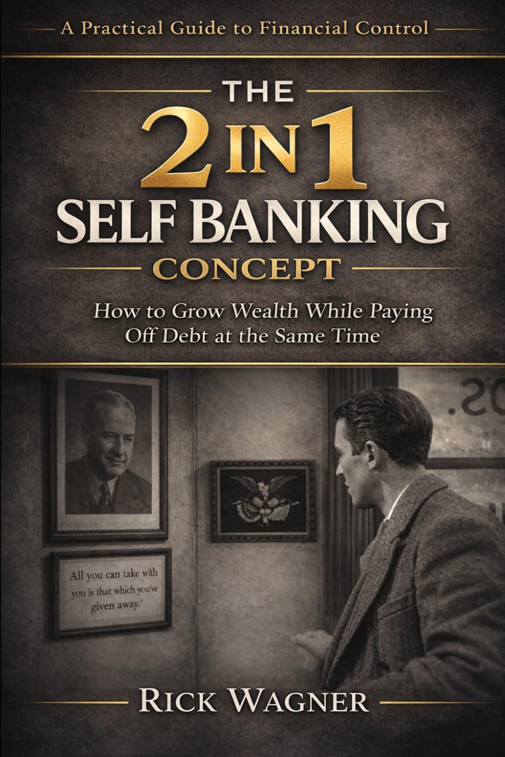 THE 2 IN 1 SELF BANKING CONCEPT: How to Grow Wealth While Paying Off Debt at the Same Time